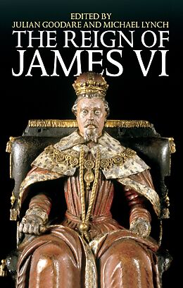 eBook (epub) The Reign of James VI de Julian Goodare, Michael Lynch