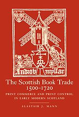 eBook (epub) The Scottish Book Trade, 1500-1720 de Alastair J. Mann