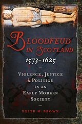 E-Book (epub) Bloodfeud in Scotland 1573-1625 von Keith M. Brown