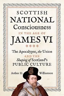 E-Book (epub) Scottish National Consciousness in the Age of James VI von Arthur Williamson