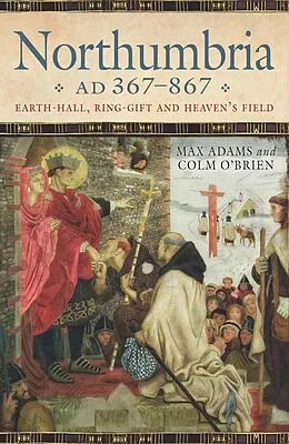E-Book (epub) Northumbria AD 367-867 von Max Adams, Colm O'Brien