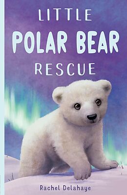 eBook (epub) Little Polar Bear Rescue de Rachel Delahaye