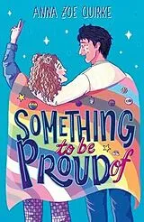 Kartonierter Einband (Kt) Something to be Proud Of von Anna Zoe Quirke