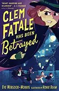 E-Book (epub) Clem Fatale Has Been Betrayed von Eve Wersocki Morris