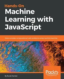 E-Book (epub) Hands-on Machine Learning with JavaScript von Burak Kanber