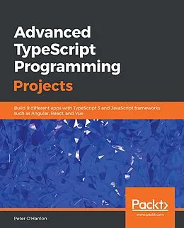 E-Book (epub) Advanced TypeScript Programming Projects von O'Hanlon Peter O'Hanlon