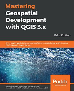 E-Book (epub) Mastering Geospatial Development with QGIS 3.x von Islam Shammunul Islam