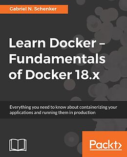 E-Book (epub) Learn Docker - Fundamentals of Docker 18.x von Schenker Gabriel N. Schenker