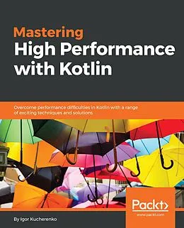 E-Book (epub) Mastering High Performance with Kotlin von Igor Kucherenko