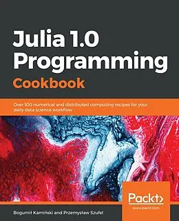 E-Book (epub) Julia 1.0 Programming Cookbook von Bogumil Kaminski