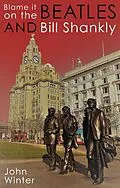 E-Book (epub) Blame It On The Beatles And Bill Shankly von John Winter
