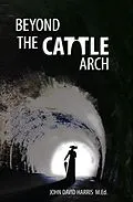 E-Book (epub) Beyond the Cattle Arch von John David Harris M. Ed