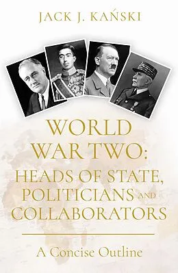 E-Book (epub) World War Two: Heads of State, Politicians and Collaborators von Jack J. Kanski