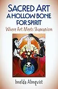 E-Book (epub) Sacred Art - A Hollow Bone for Spirit von Imelda Almqvist