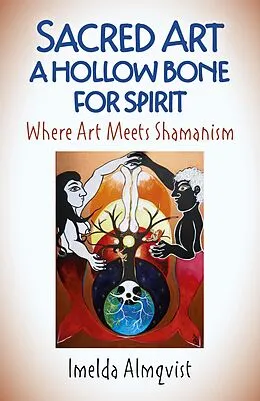 E-Book (epub) Sacred Art - A Hollow Bone for Spirit von Imelda Almqvist