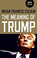 E-Book (epub) Meaning of Trump von Brian Francis Culkin