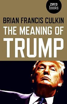 E-Book (epub) Meaning of Trump von Brian Francis Culkin