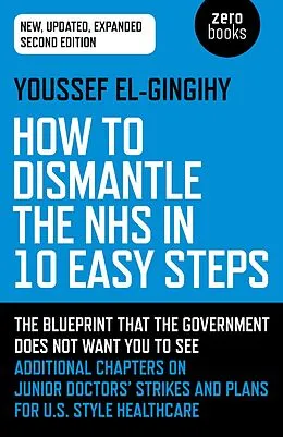 E-Book (epub) How to Dismantle the NHS in 10 Easy Steps von Youssef El-Gingihy