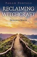 E-Book (epub) Pagan Portals - Reclaiming Witchcraft von Irisanya Moon
