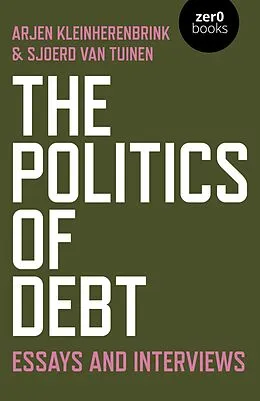 E-Book (epub) Politics of Debt von Sjoerd van Tuinen, Arjen Kleinherenbrink