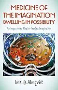 E-Book (epub) Medicine of the Imagination: Dwelling in Possibility von Imelda Almqvist