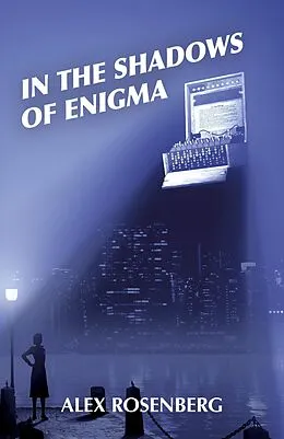 E-Book (epub) In the Shadows of Enigma: A Novel von Alex Rosenberg