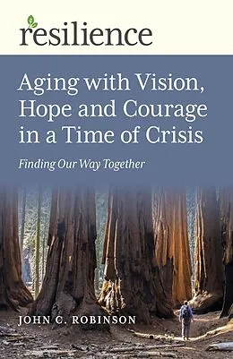 E-Book (epub) Aging with Vision, Hope and Courage in a Time of Crisis von John C. Robinson