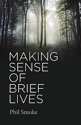 eBook (epub) Making Sense of Brief Lives de Phil Smoke