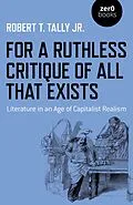 E-Book (epub) For a Ruthless Critique of All that Exists von Robert T. Tally