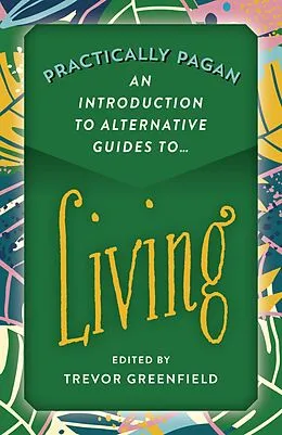 E-Book (epub) Practically Pagan - An Introduction to Alternative Guides to Living von Trevor Greenfield