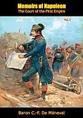 E-Book (epub) Memoirs of Napoleon von Baron C. -F. de Meneval