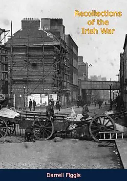 E-Book (epub) Recollections of the Irish War von Darrell Figgis