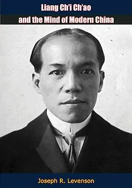 E-Book (epub) Liang Ch'i Ch'ao and the Mind of Modern China von Joseph R. Levenson