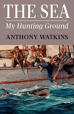 E-Book (epub) Sea My Hunting Ground von Anthony Watkins