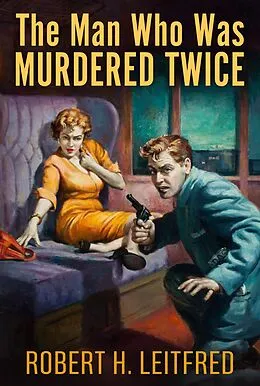 E-Book (epub) Man who was Murdered Twice von Robert H. Leitfred