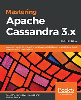 E-Book (epub) Mastering Apache Cassandra 3.x von Aaron Ploetz, Tejaswi Malepati, Nishant Neeraj
