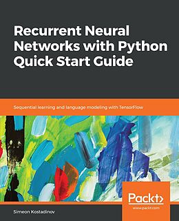 E-Book (epub) Recurrent Neural Networks with Python Quick Start Guide von Simeon Kostadinov