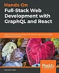 E-Book (epub) Hands-On Full-Stack Web Development with GraphQL and React von Sebastian Grebe