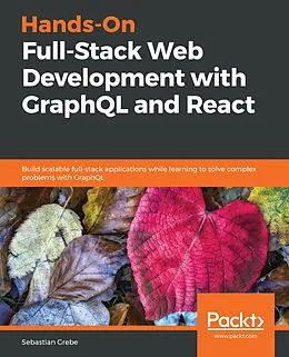 E-Book (epub) Hands-On Full-Stack Web Development with GraphQL and React von Sebastian Grebe