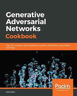 E-Book (epub) Generative Adversarial Networks Cookbook von Josh Kalin