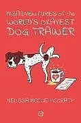 Kartonierter Einband Misadventures of the Worlds Okayest Dog Trainer von Melissa McCue-McGrath