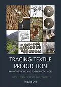 PDF Tracing Textile Production from the Viking Age to the Middle Ages von Oye Ingvild oye