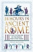 Couverture cartonnée 24 Hours in Ancient Rome de Philip Matyszak