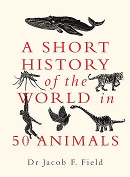 E-Book (epub) A Short History of the World in 50 Animals von Jacob F. Field