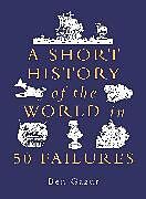 Livre Relié A Short History of the World in 50 Failures de Ben Gazur