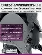 Kartonierter Einband 137 Geschwindigkeits- und Koordinationsübungen für Gitarre von Joseph Alexander, Chris Brooks