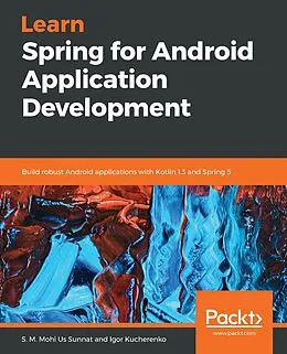 E-Book (epub) Learn Spring for Android Application Development von S. M. Mohi Us Sunnat, Igor Kucherenko