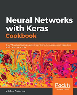 E-Book (epub) Neural Networks with Keras Cookbook von Ayyadevara V Kishore Ayyadevara