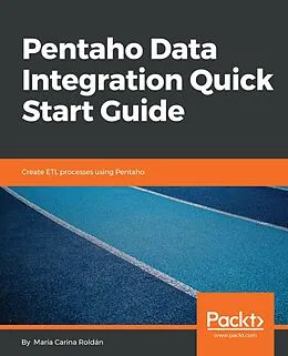 E-Book (epub) Pentaho Data Integration Quick Start Guide von Maria Carina Roldan
