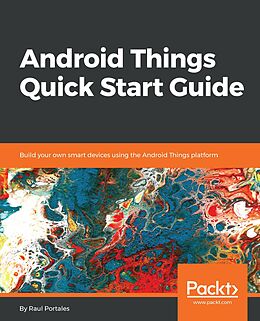 E-Book (epub) Android Things Quick Start Guide von Raul Portales